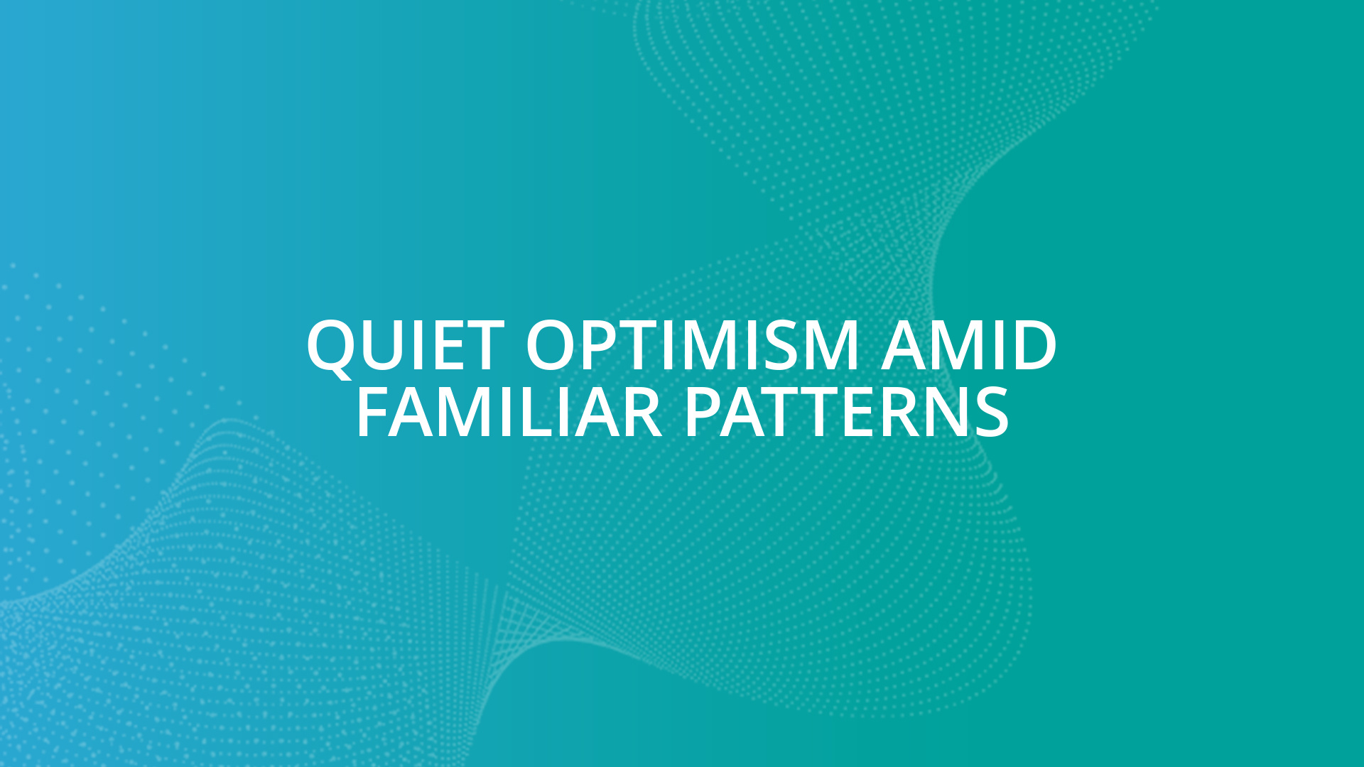 Quiet optimism amid familiar patterns - Business Pilot