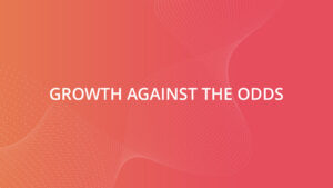Growth against the odds