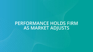 Performance holds firm as market adjusts