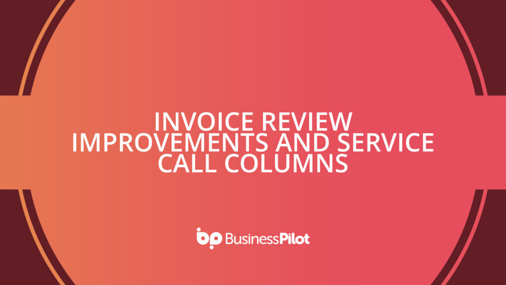 Invoice Review Improvements and Service Call Columns